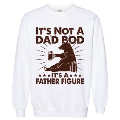 Funny Father Figure It's Not A Dad Bod Bear Garment-Dyed Sweatshirt