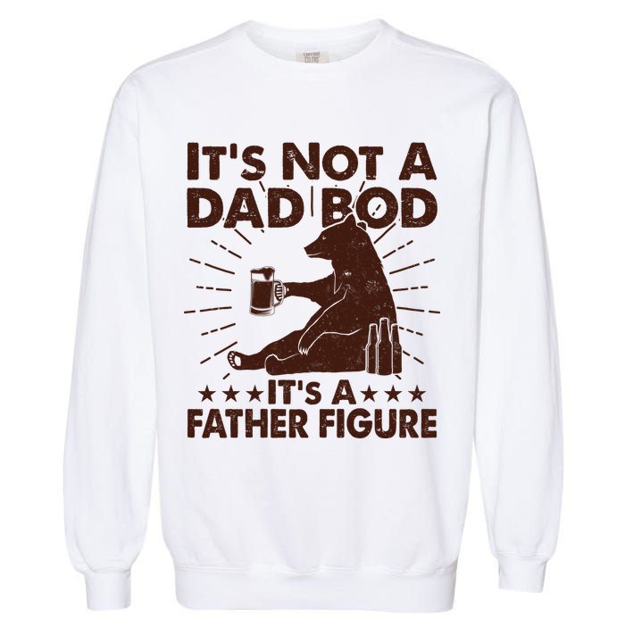 Funny Father Figure It's Not A Dad Bod Bear Garment-Dyed Sweatshirt