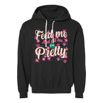 Funny Feed Me And Tell Me I'm Pretty Garment-Dyed Fleece Hoodie