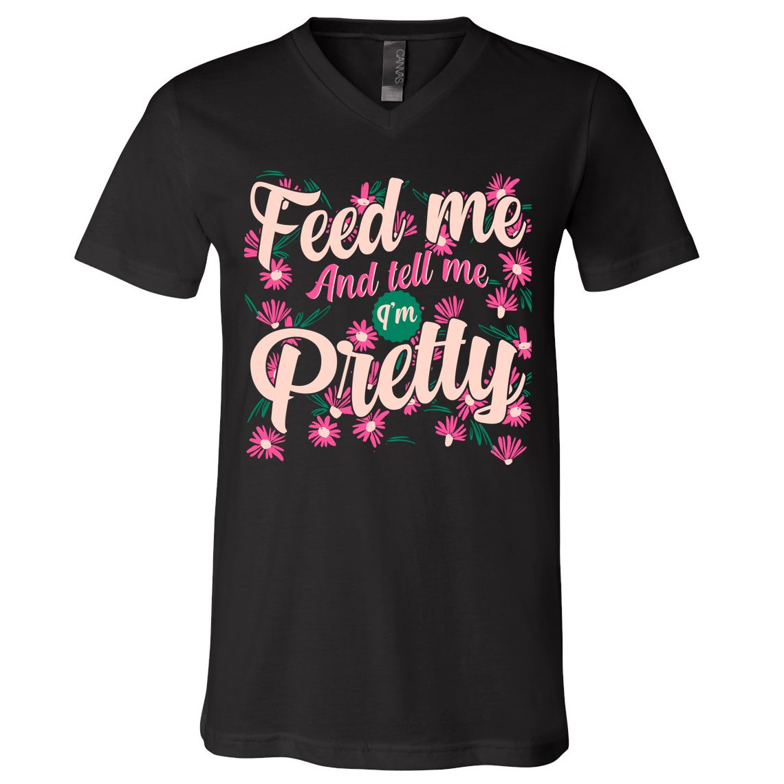 Funny Feed Me And Tell Me I'm Pretty V-Neck T-Shirt