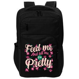 Funny Feed Me And Tell Me I'm Pretty Impact Tech Backpack