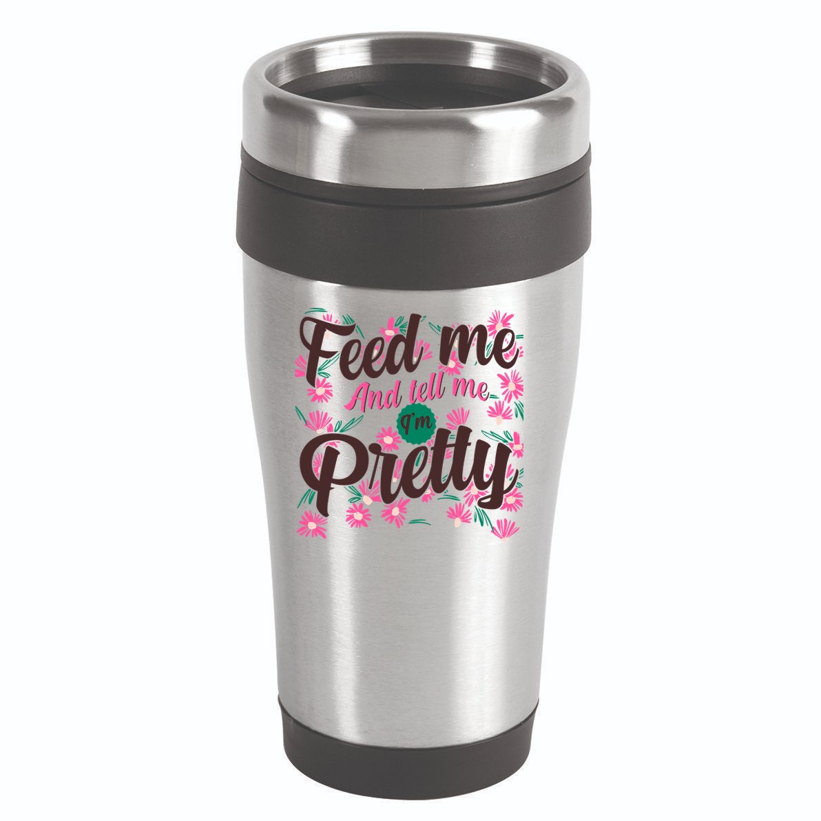 Funny Feed Me And Tell Me I'm Pretty 16oz Travel Tumbler