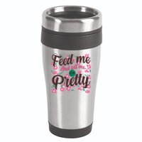 Funny Feed Me And Tell Me I'm Pretty 16oz Travel Tumbler