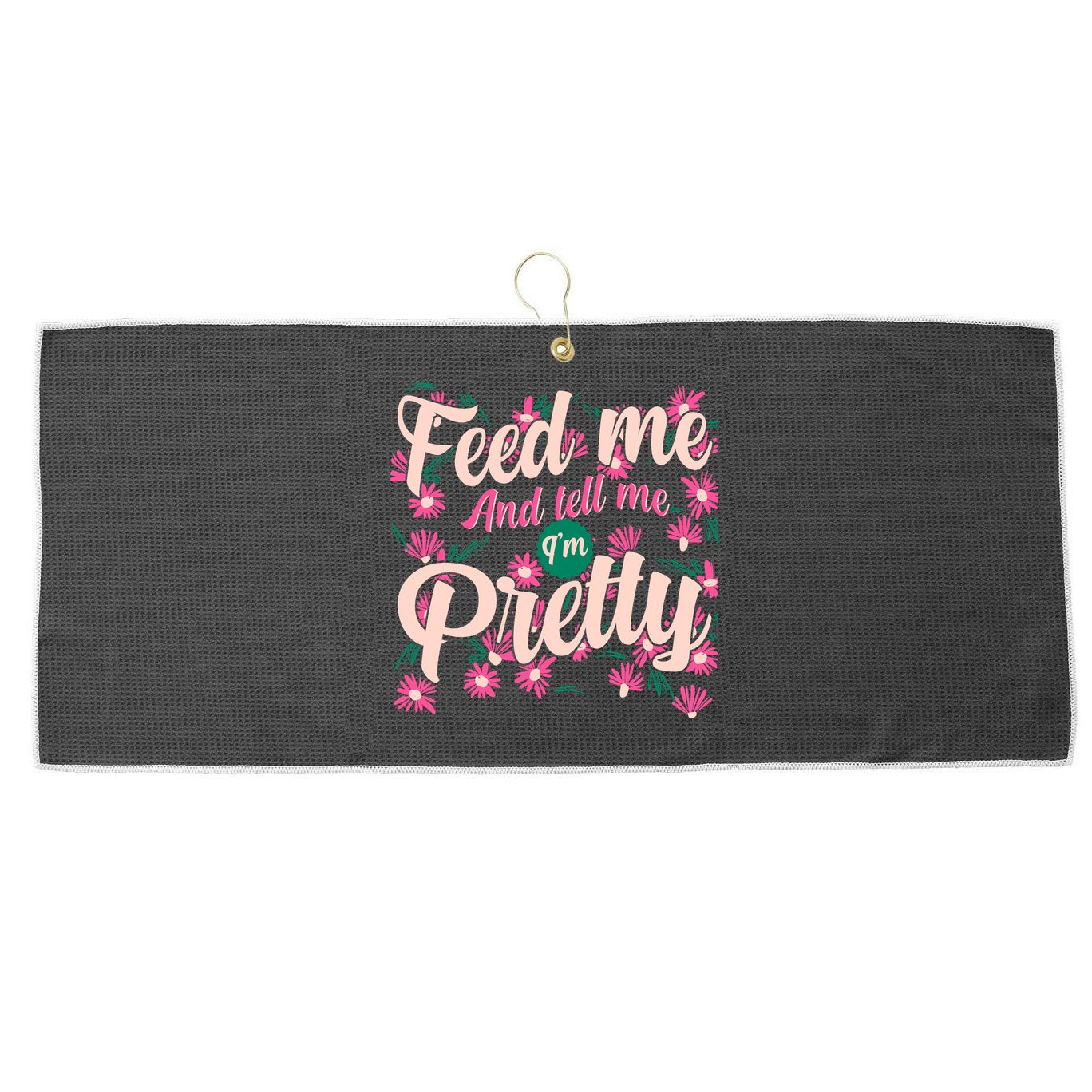 Funny Feed Me And Tell Me I'm Pretty Large Microfiber Waffle Golf Towel