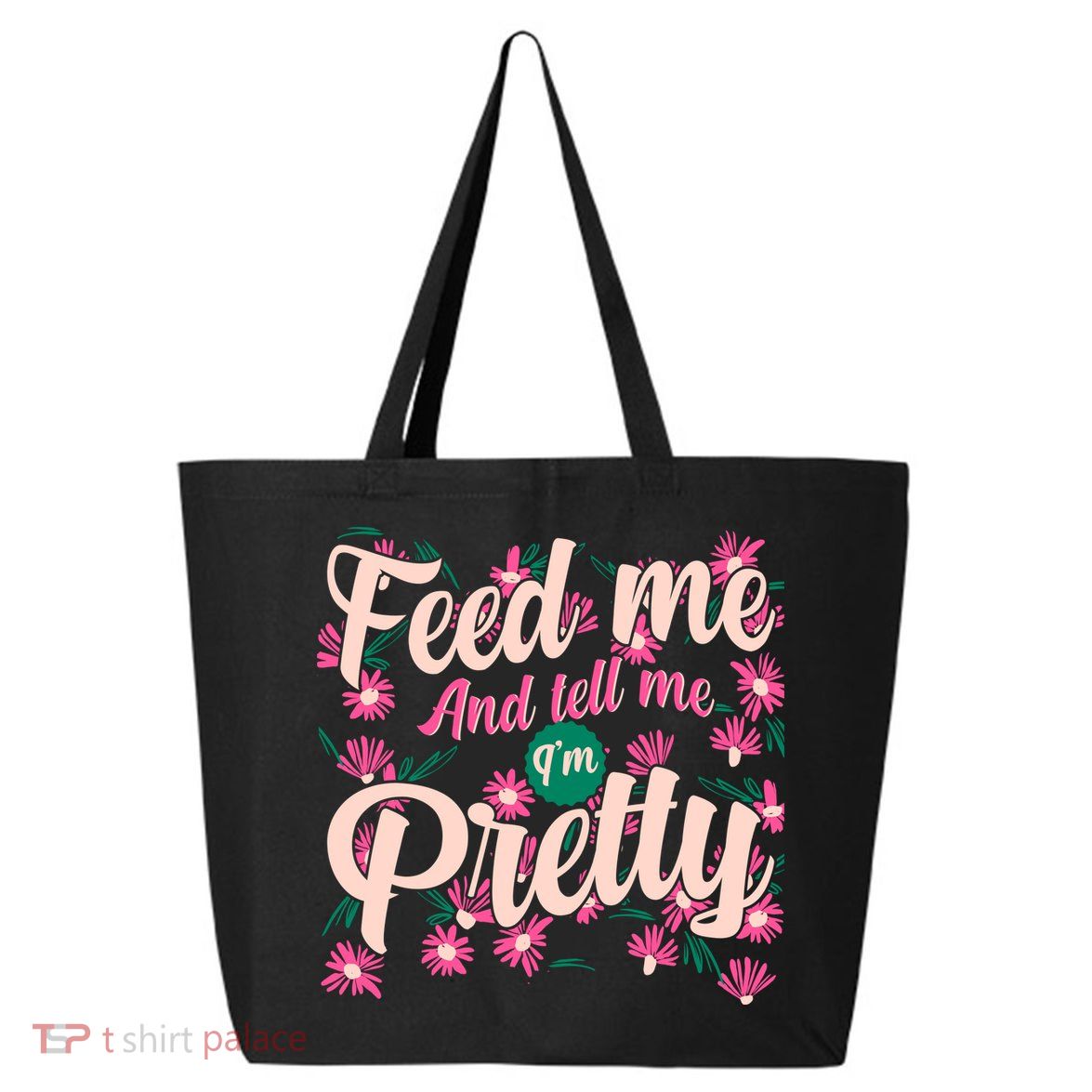 Funny Feed Me And Tell Me I'm Pretty 25L Jumbo Tote