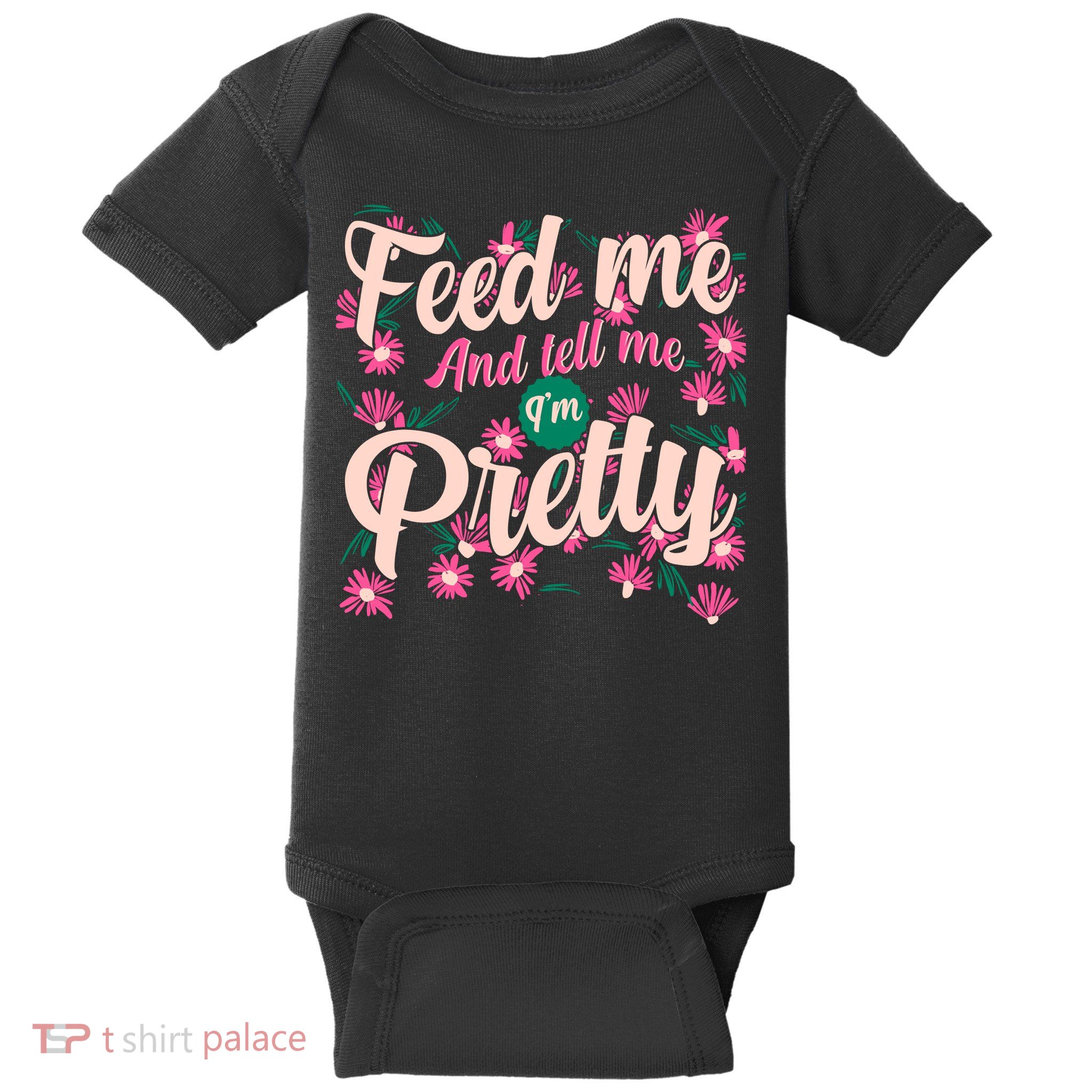 Funny Feed Me And Tell Me I'm Pretty Baby Bodysuit