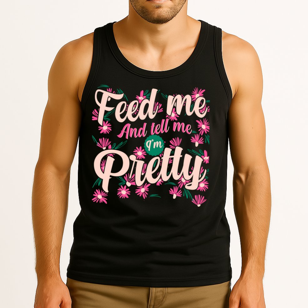 Funny Feed Me And Tell Me I'm Pretty Tank Top