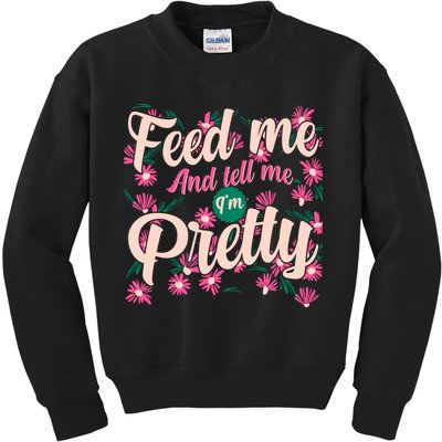 Funny Feed Me And Tell Me I'm Pretty Kids Sweatshirt