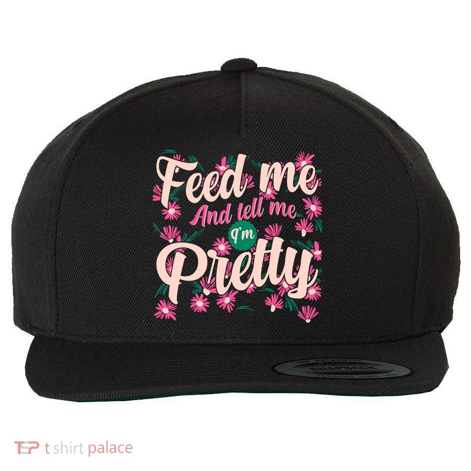 Funny Feed Me And Tell Me I'm Pretty Wool Snapback Cap