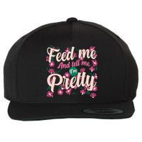 Funny Feed Me And Tell Me I'm Pretty Wool Snapback Cap