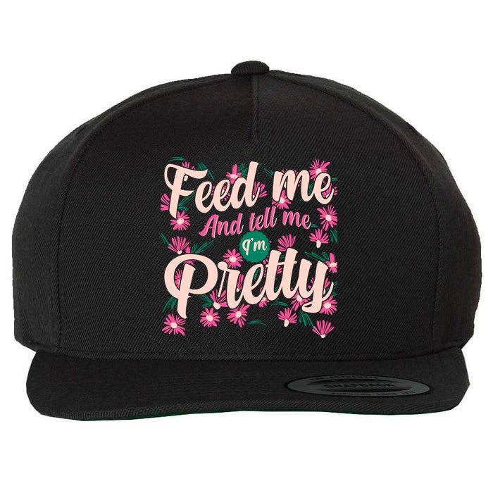 Funny Feed Me And Tell Me I'm Pretty Wool Snapback Cap