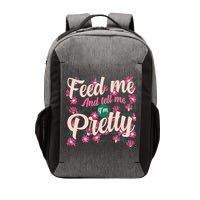 Funny Feed Me And Tell Me I'm Pretty Vector Backpack