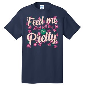 Funny Feed Me And Tell Me I'm Pretty Tall T-Shirt