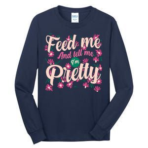 Funny Feed Me And Tell Me I'm Pretty Tall Long Sleeve T-Shirt