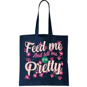 Funny Feed Me And Tell Me I'm Pretty Tote Bag