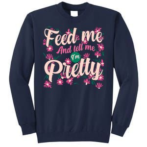 Funny Feed Me And Tell Me I'm Pretty Tall Sweatshirt