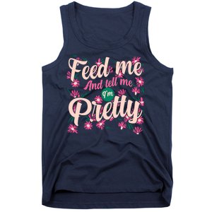 Funny Feed Me And Tell Me I'm Pretty Tank Top