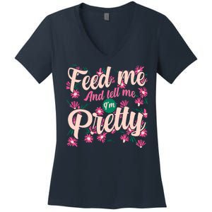 Funny Feed Me And Tell Me I'm Pretty Women's V-Neck T-Shirt