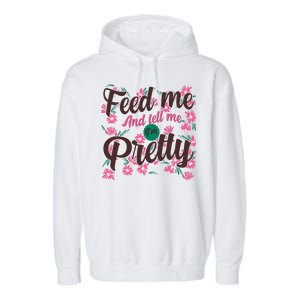 Funny Feed Me And Tell Me I'm Pretty Garment-Dyed Fleece Hoodie