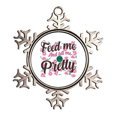 Funny Feed Me And Tell Me I'm Pretty Metallic Star Ornament