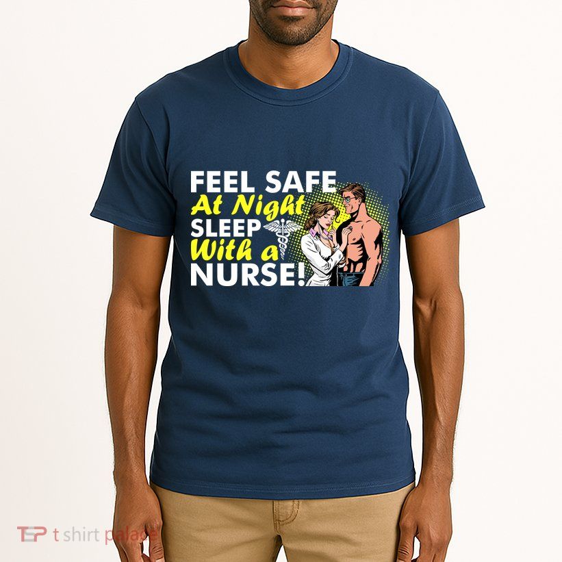 Funny Feel Safe at Night Sleep With a Nurse! Tall T-Shirt