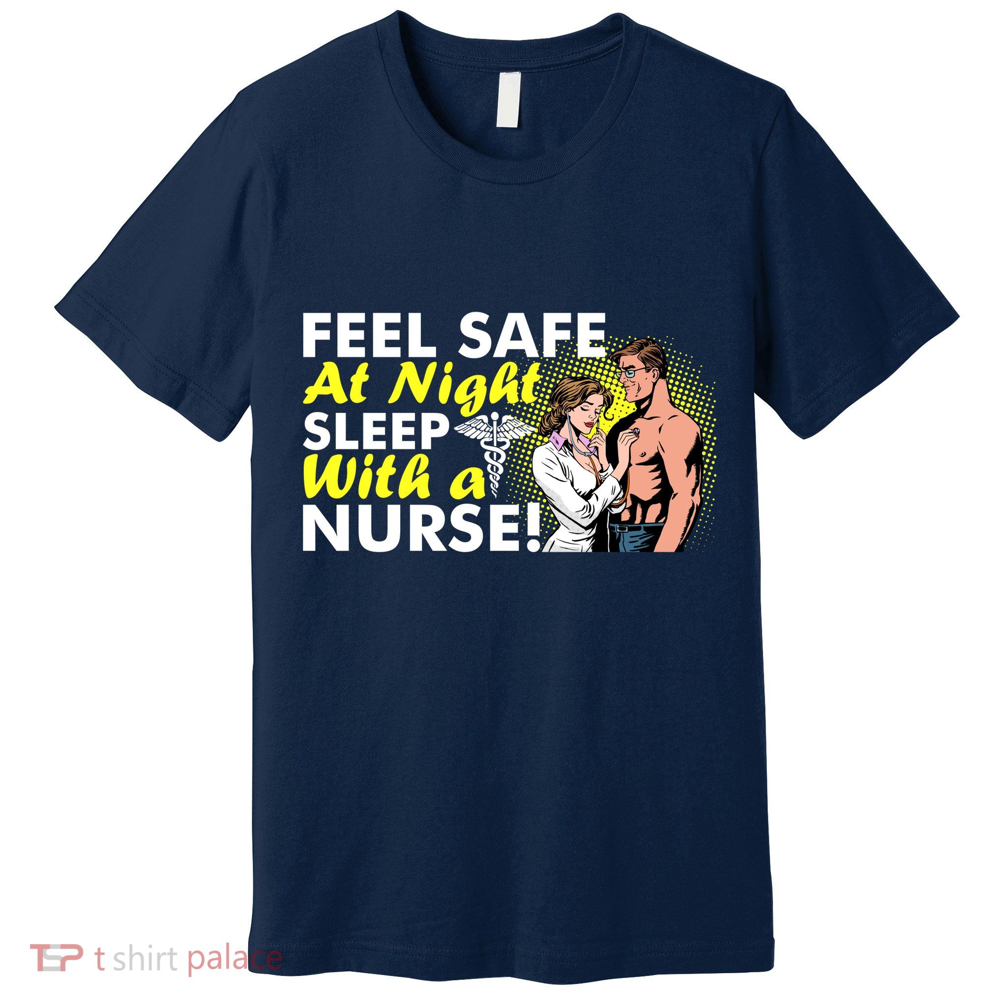 Funny Feel Safe at Night Sleep With a Nurse! Premium T-Shirt