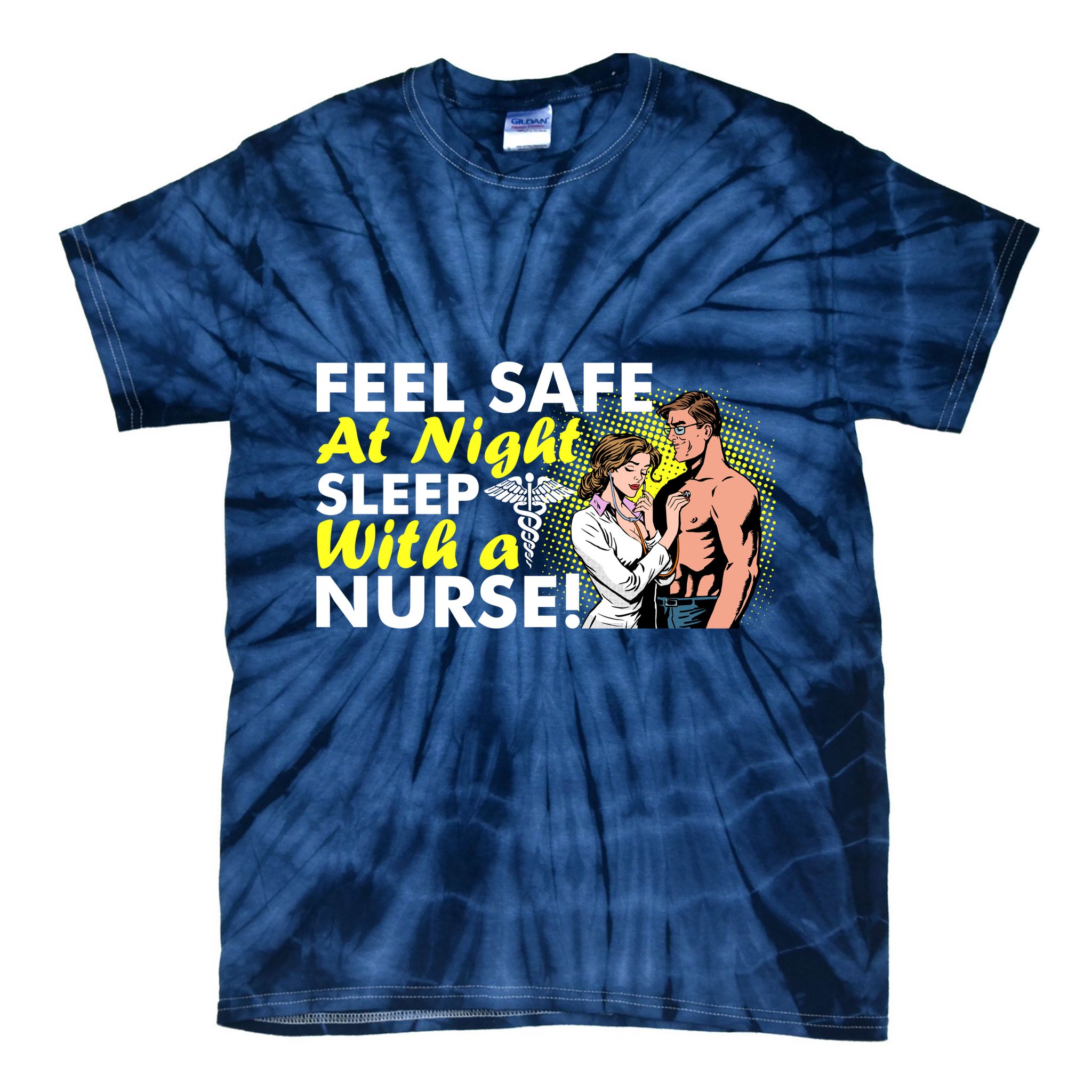 Funny Feel Safe at Night Sleep With a Nurse! Tie-Dye T-Shirt