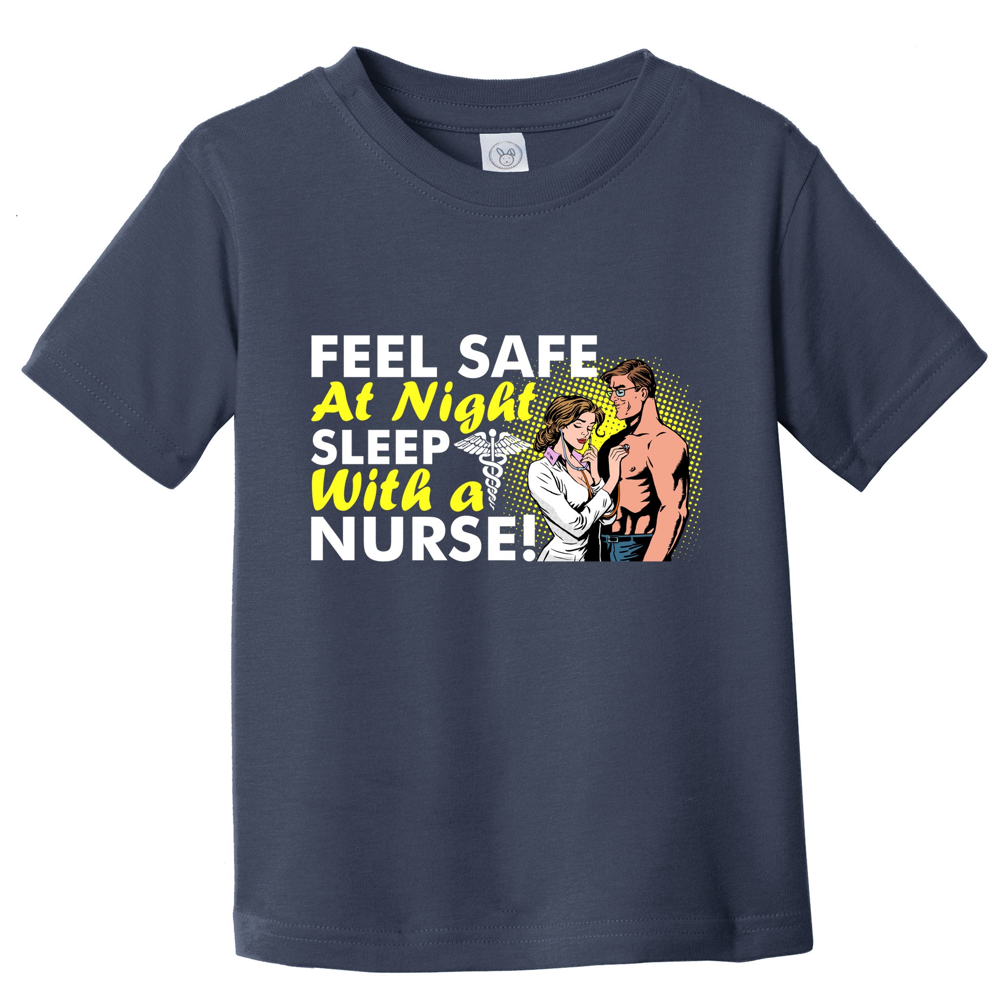 Funny Feel Safe at Night Sleep With a Nurse! Toddler T-Shirt
