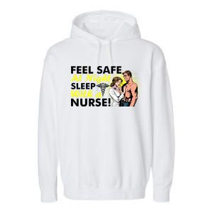 Funny Feel Safe at Night Sleep With a Nurse! Garment-Dyed Fleece Hoodie