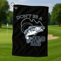 Funny Fishing - Don't Be A Dumb Bass Golf Towel