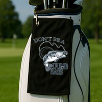 Funny Fishing - Don't Be A Dumb Bass Golf Towel