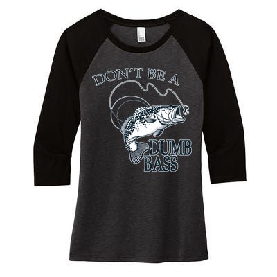 Funny Fishing - Don't Be A Dumb Bass Women's Tri-Blend 3/4-Sleeve Raglan Shirt
