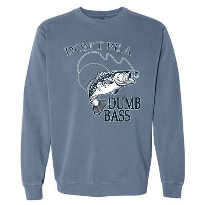 Funny Fishing - Don't Be A Dumb Bass Garment-Dyed Sweatshirt