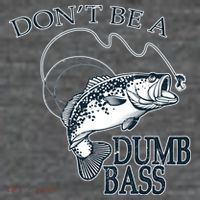 Funny Fishing - Don't Be A Dumb Bass T-Shirt