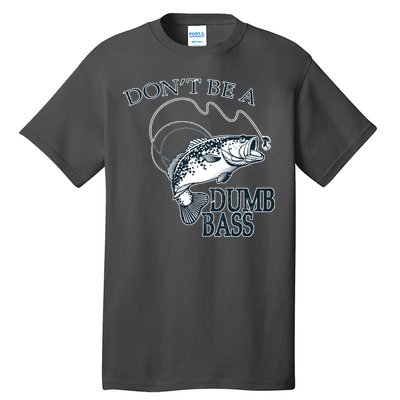 Funny Fishing - Don't Be A Dumb Bass Tall T-Shirt