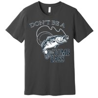 Funny Fishing - Don't Be A Dumb Bass Premium T-Shirt