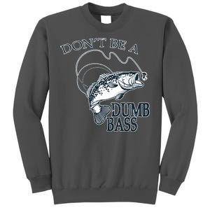 Funny Fishing - Don't Be A Dumb Bass Tall Sweatshirt