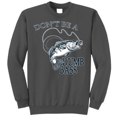 Funny Fishing - Don't Be A Dumb Bass Tall Sweatshirt