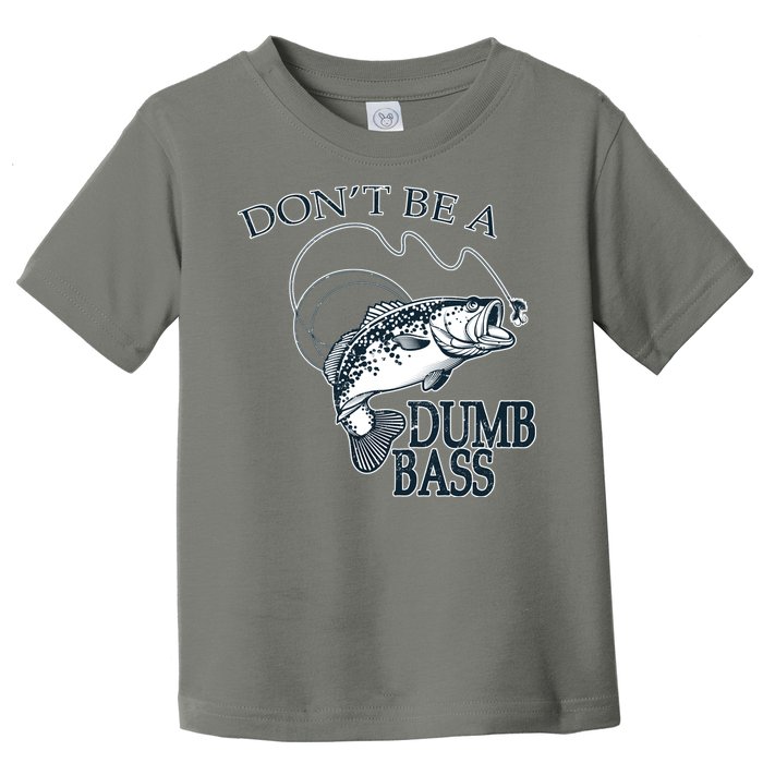 Funny Fishing - Don't Be A Dumb Bass Toddler T-Shirt