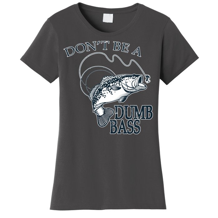 Funny Fishing - Don't Be A Dumb Bass Women's T-Shirt