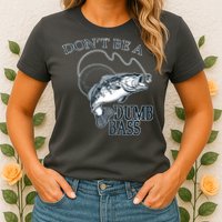 Funny Fishing - Don't Be A Dumb Bass Womens T-Shirt