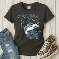 Funny Fishing - Don't Be A Dumb Bass Womens T-Shirt