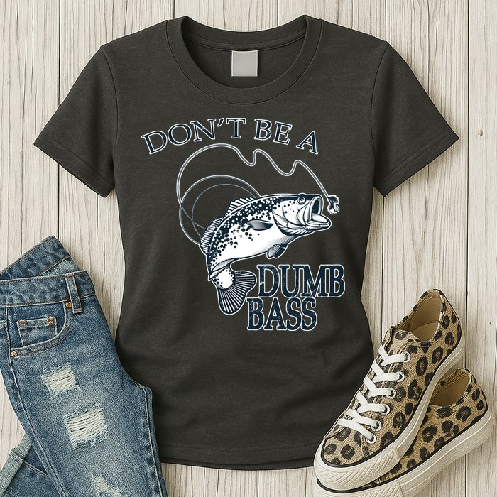 Funny Fishing - Don't Be A Dumb Bass Womens T-Shirt