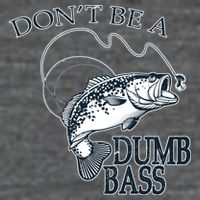 Funny Fishing - Don't Be A Dumb Bass Womens T-Shirt
