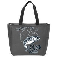 Funny Fishing - Don't Be A Dumb Bass Zip Tote Bag