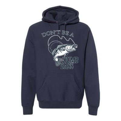 Funny Fishing - Don't Be A Dumb Bass Premium Hoodie