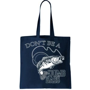 Funny Fishing - Don't Be A Dumb Bass Tote Bag