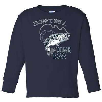 Funny Fishing - Don't Be A Dumb Bass Toddler Long Sleeve Shirt