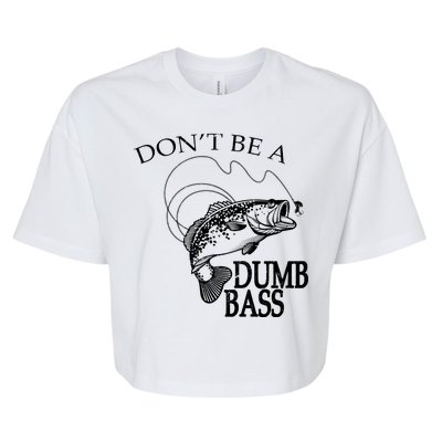 Funny Fishing - Don't Be A Dumb Bass Bella+Canvas Jersey Crop Tee