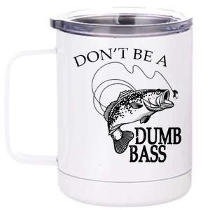 Funny Fishing - Don't Be A Dumb Bass 12 oz Stainless Steel Tumbler Cup